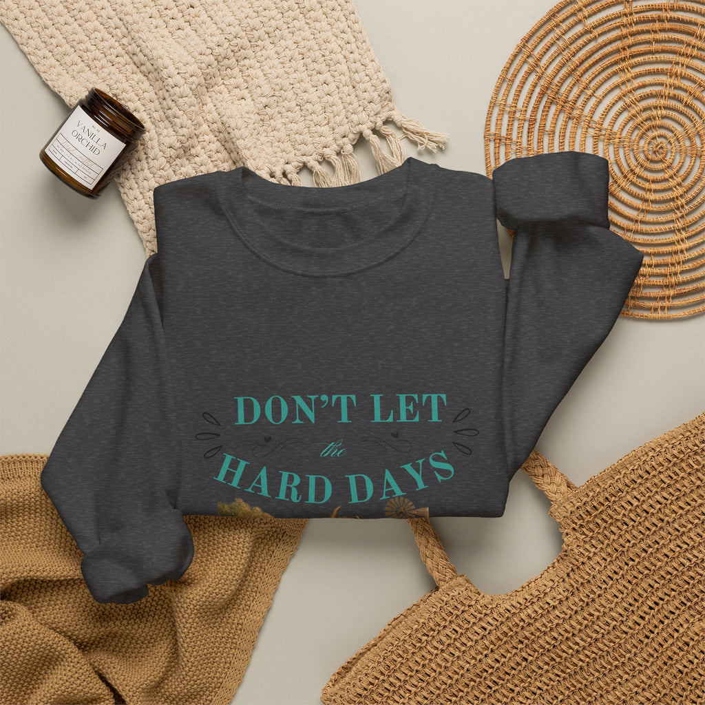 Inspirational Crewneck Sweatshirt — "Don't Let Hard Days Win" Floral Comfort Pullover