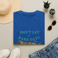 Don't Let the Hard Days Win T-Shirt — Inspirational Positive Vibes Tee